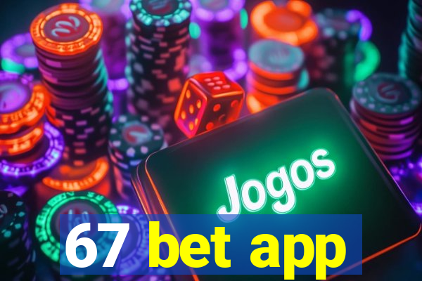 67 bet app